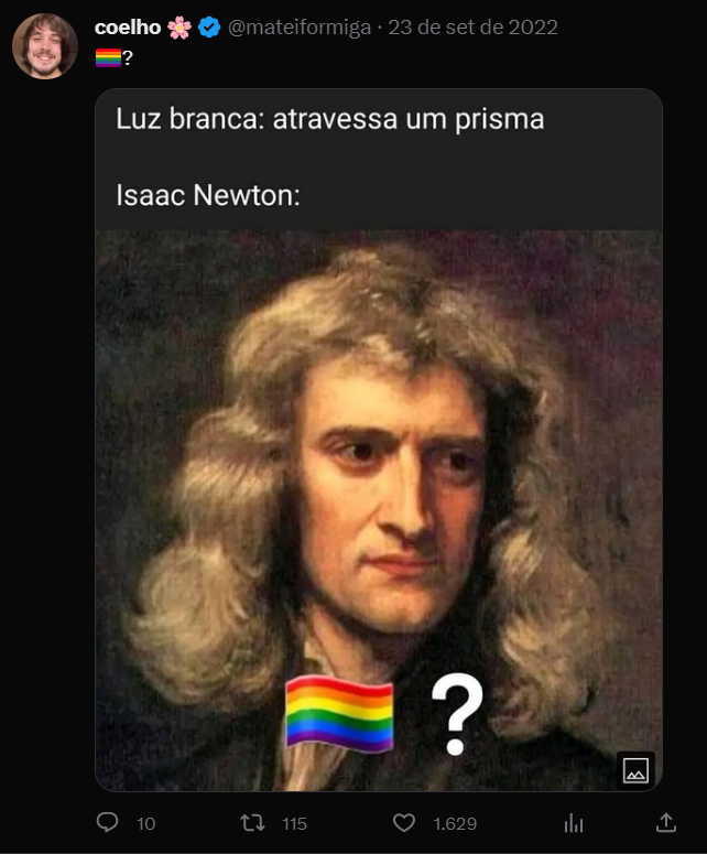 coelho ? @mateiformiga 23 de set de 2022 Luz branca: atravessa um prisma Isaac Newton: 10 115 ? 1.629 ₁ B ↑