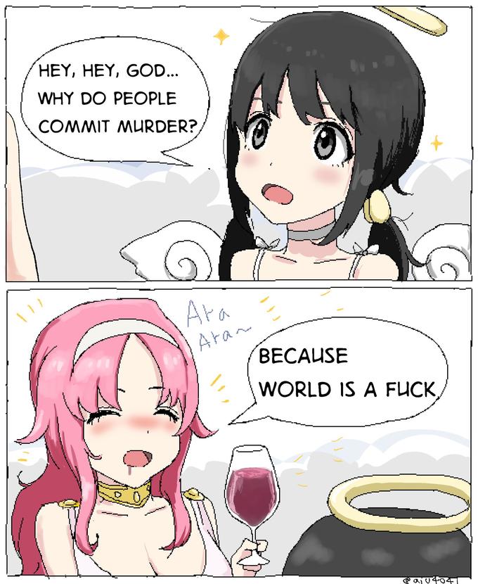 HEY, HEY, GOD... WHY DO PEOPLE COMMIT MURDER? Ara Aran L BECAUSE WORLD IS A F---