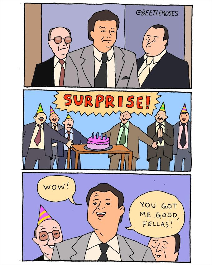 SURPRISE! wow! @BEETLEMOSES любо liks YOU GOT ME GOOD, FELLAS!