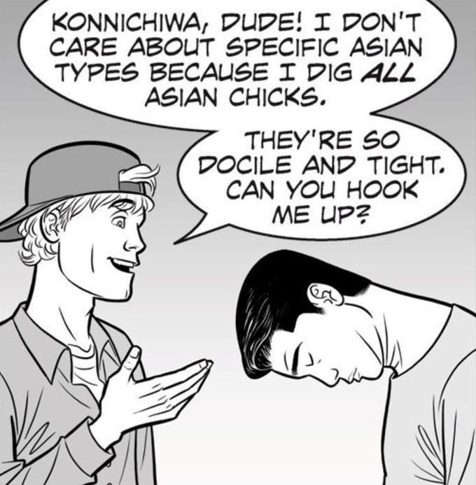 KONNICHIWA, DUDE! I DON'T CARE ABOUT SPECIFIC ASIAN TYPES BECAUSE I DIG ALL ASIAN CHICKS. THEY'RE SO DOCILE AND TIGHT. CAN YOU HOOK ME UP?