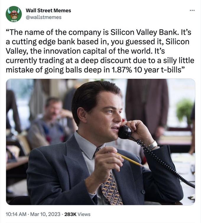 WSB Wall Street Memes @wallstmemes : "The name of the company is Silicon Valley Bank. It's a cutting edge bank based in, you guessed it, Silicon Valley, the innovation capital of the world. It's currently trading at a deep discount due to a silly little mistake of going balls deep in 1.87% 10 year t-bills" 10:14 AM - Mar 10, 2023 283K Views