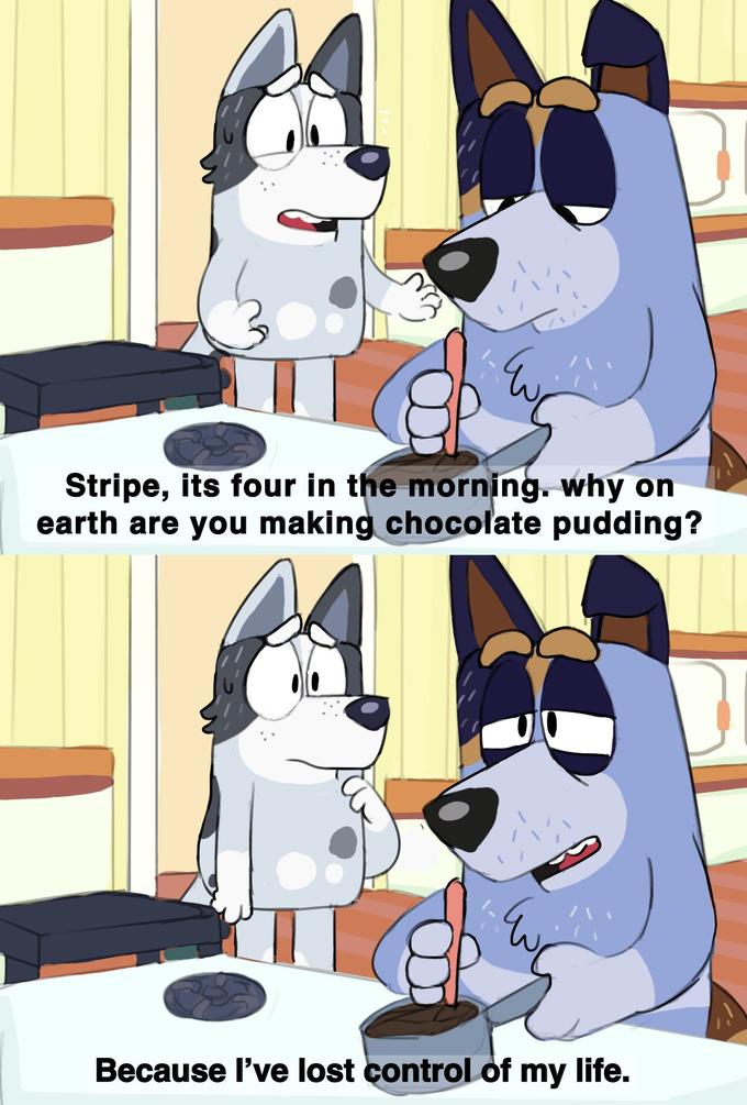 Ev Stripe, its four in the morning. why on earth are you making chocolate pudding? Because I've lost control of my life.