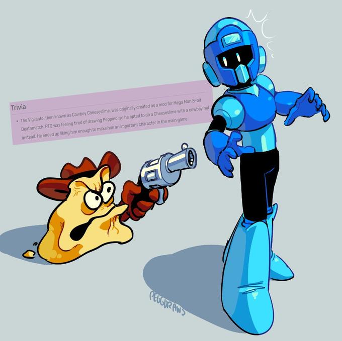 Trivia • The Vigilante, then known as Cowboy Cheeseslime, was originally created as a mod for Mega Man 8-bit Deathmatch. PTG was feeling tired of drawing Peppino, so he opted to do a Cheeseslime with a cowboy hat instead. He ended up liking him enough to make him an important character in the main game. PEGGORANS