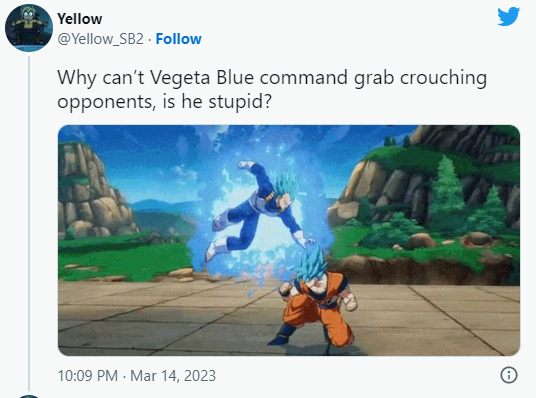 Yellow @Yellow_SB2. Follow Why can't Vegeta Blue command grab crouching opponents, is he stupid? 10:09 PM . Mar 14, 2023