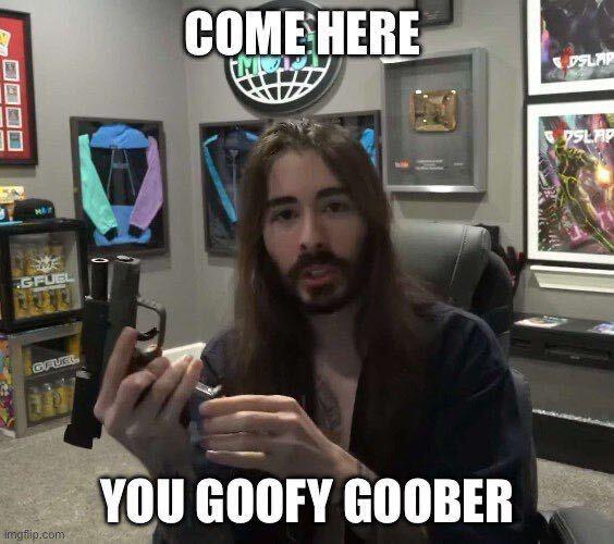 ME GFUEL GFUEL imgflip.com COME HERE THIS YOU GOOFY GOOBER DSLAP SLAP