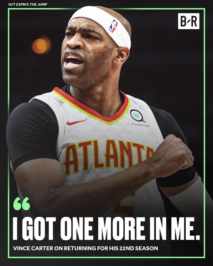 H/T ESPN'S THE JUMP ATLANT B-R 66 I GOT ONE MORE IN ME. VINCE CARTER ON RETURNING FOR HIS 22ND SEASON