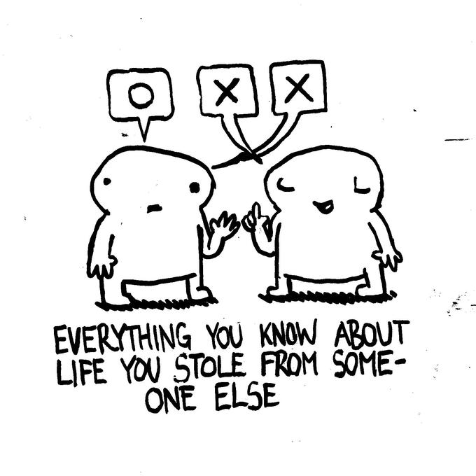 2 xx hus EVERYTHING YOU KNOW ABOUT LIFE YOU STOLE FROM SOME- ONE ELSE ::