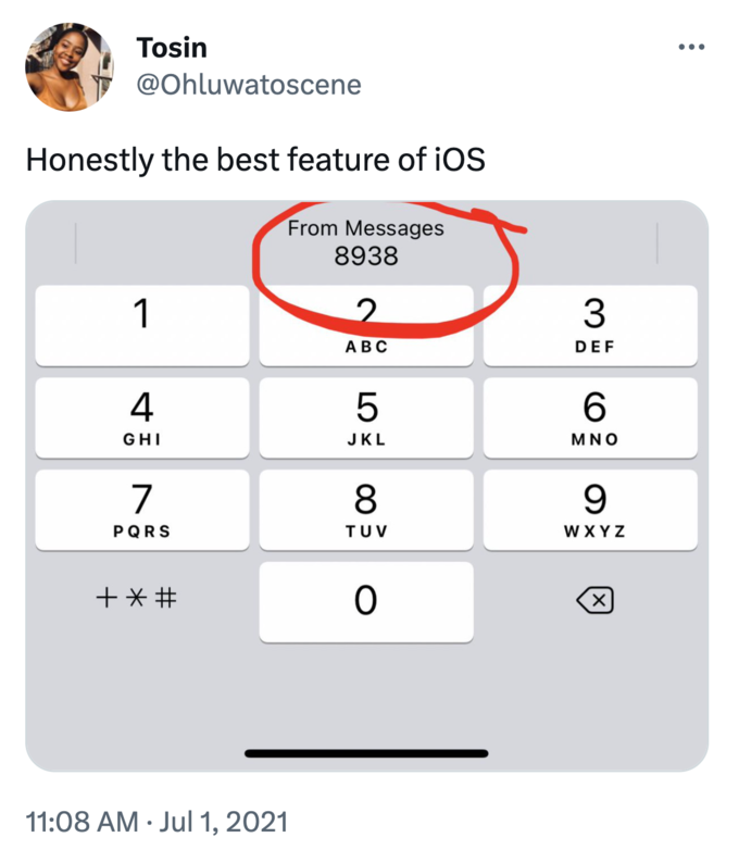 Tosin @Ohluwatoscene Honestly the best feature of iOS From Messages 8938 1 4 GHI 7 PQRS + *# L L 11:08 AM. Jul 1, 2021 2 ABC 5 JKL 8 TUV 0 3 DEF 6 ΜΝΟ 9 WXYZ X ●●●