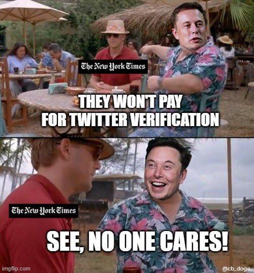 The New York Times imgflip.com The New York Times THEY WON'T PAY FOR TWITTER VERIFICATION SEE, NO ONE CARES! @cb_doge