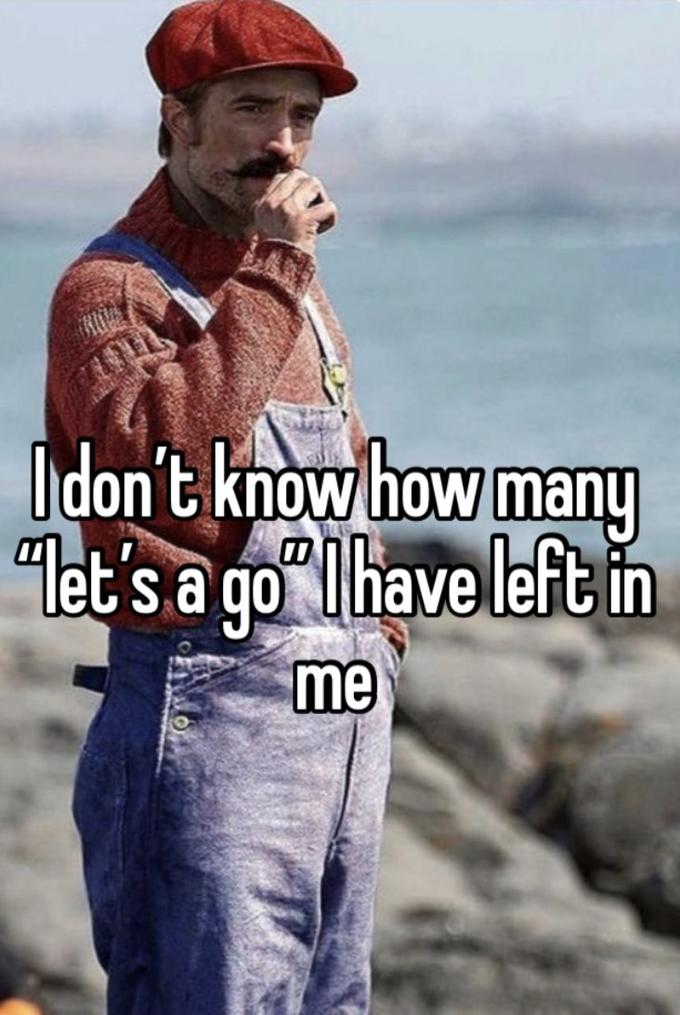 I don't know how many "let's a go" I have left in me