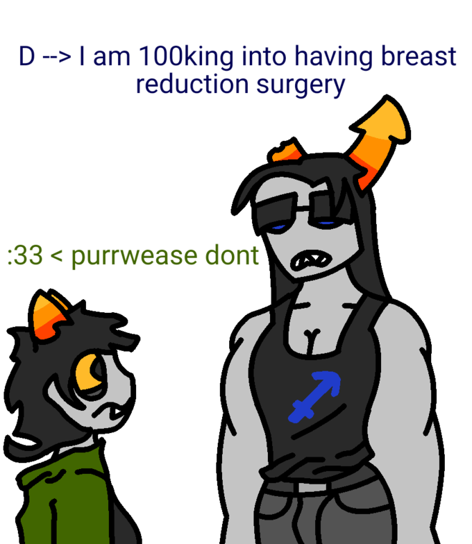 D --> I am 100king into having breast reduction surgery :33 < purrwease dont