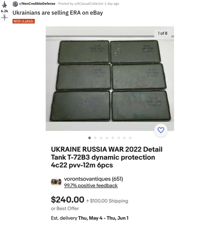 r/NonCredible Defense Posted by u/ACasualCollector 1 day ago 6.2k Ukrainians are selling ERA on eBay + NCD CLaSsIc 4:22 GBB-12M vorontsovantiques (651) 99.7% positive feedback 4c22 BB-12M 5-92-41 $240.00 +$100.00 Shipping or Best Offer Est. delivery Thu, May 4 - Thu, Jun 1 1 of 8 4022 788-42M UKRAINE RUSSIA WAR 2022 Detail Tank T-72B3 dynamic protection 4c22 pvv-12m 6pcs 4322 OBE-12M 1-95-4