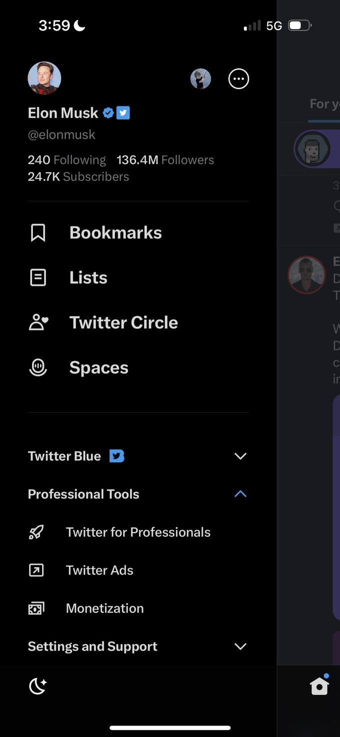 3:59 Elon Musk @elonmusk 240 Following 136.4M Followers 24.7K Subscribers 口 Ⓡ 7 Bookmarks BOX Lists Twitter Blue Twitter Circle Professional Tools (+ Spaces Twitter for Professionals Twitter Ads Monetization Settings and Support .5G 8 < For y 3 E D T W C C in