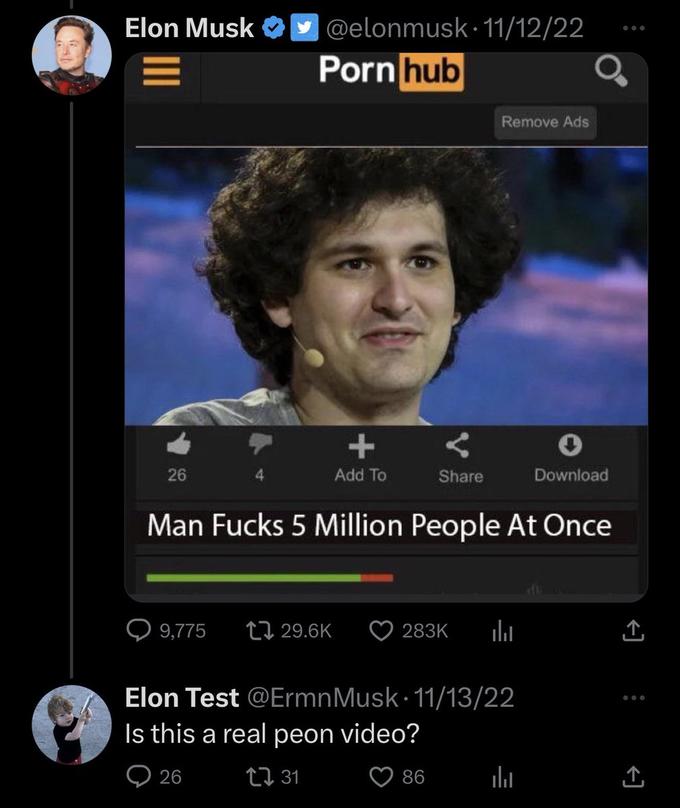Elon Musk 26 @elonmusk 11/12/22 P--- hub 9,775 + Add To 29.6K Share Man F---- 5 Million People At Once 283K 86 Remove Ads ار Elon Test @Ermn Musk 11/13/22 Is this a real peon video? 26 LI 31 Download l (→ : (→