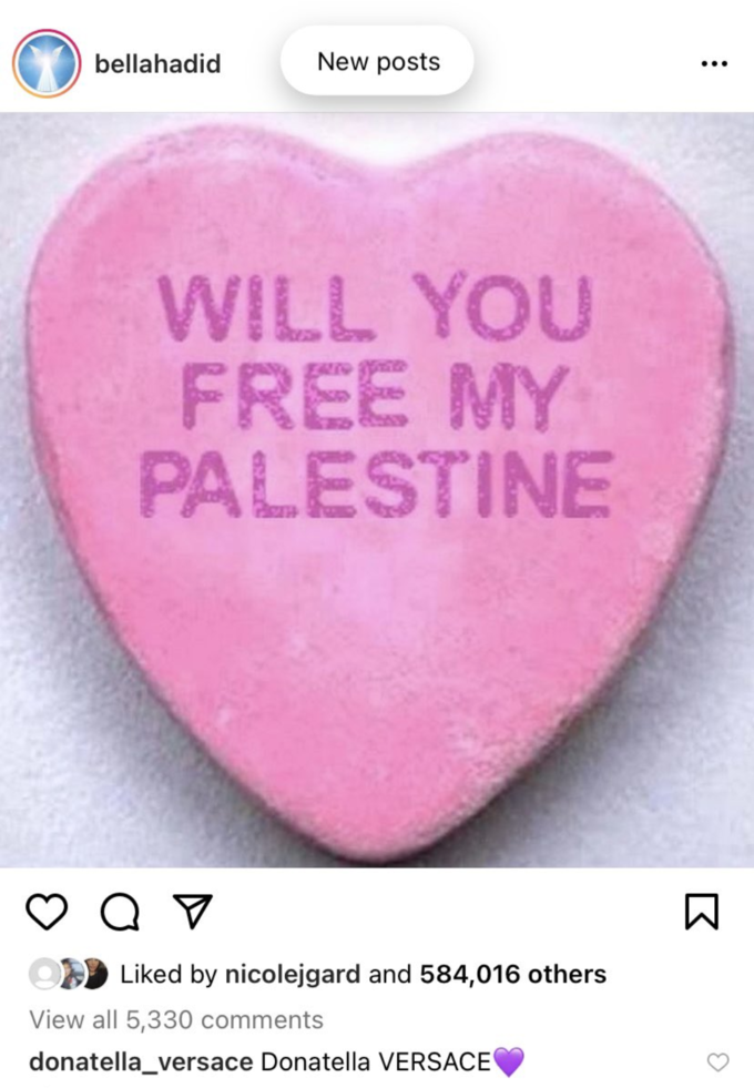 bellahadid New posts WILL YOU FREE MY PALESTINE QV Liked by nicolejgard and 584,016 others View all 5,330 comments donatella_versace Donatella VERSACE B 3