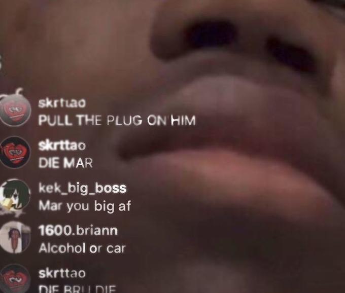 skrtiao PULL THE PLUG ON HIM skrttao DIE MAR kek_big_boss Mar you big af 1600.briann Alcohol or car skrttao DIE BRILDIE