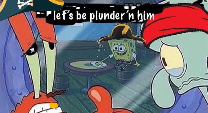 X let's be plunder 'n him