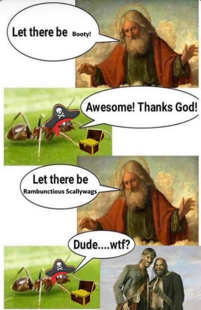 Let there be Booty! Awesome! Thanks God! Let there be Rambunctious Scallywags Dude....w--? www.3