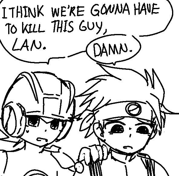 ITHINK WE'RE GONNA HAVE TO KILL THIS GUY, LAN. DAMN.