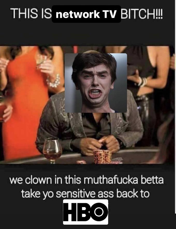 THIS IS network TV BITCH!!! we clown in this muthafucka betta take yo sensitive ass back to HBO