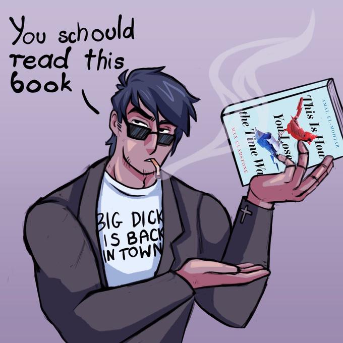 You schould read this yoog AMAL EL-MOHTAR This Is How You Lose the Time Wa MAX GLADSTONE BIG D--- IS BACK IN TOWN