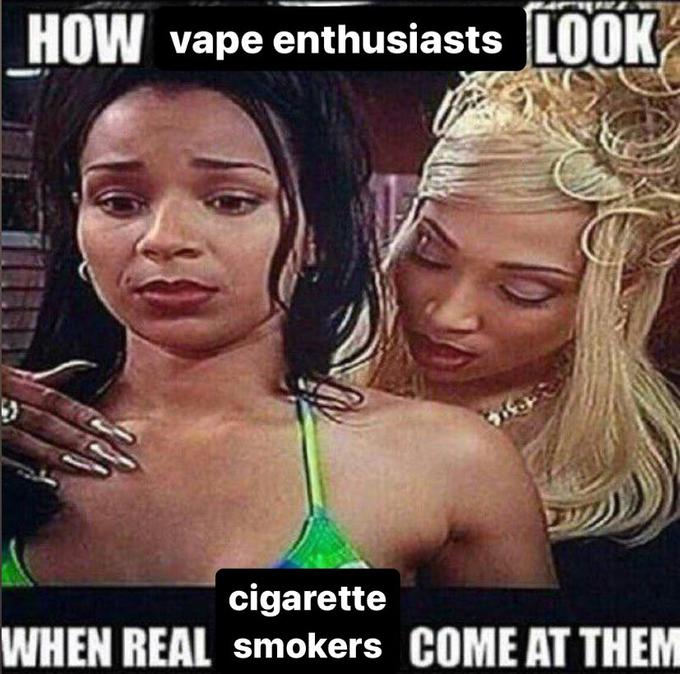 How Vape Enthusiasts Look When Real C Smokers Come At Them