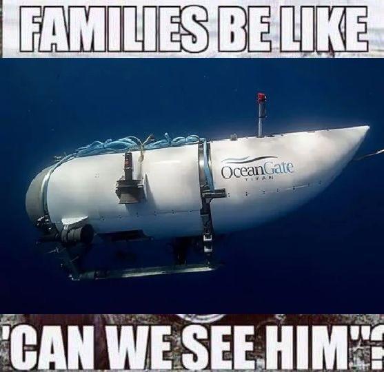 Families Be Like, Can We See Him? OceanGate Titanic Submarine