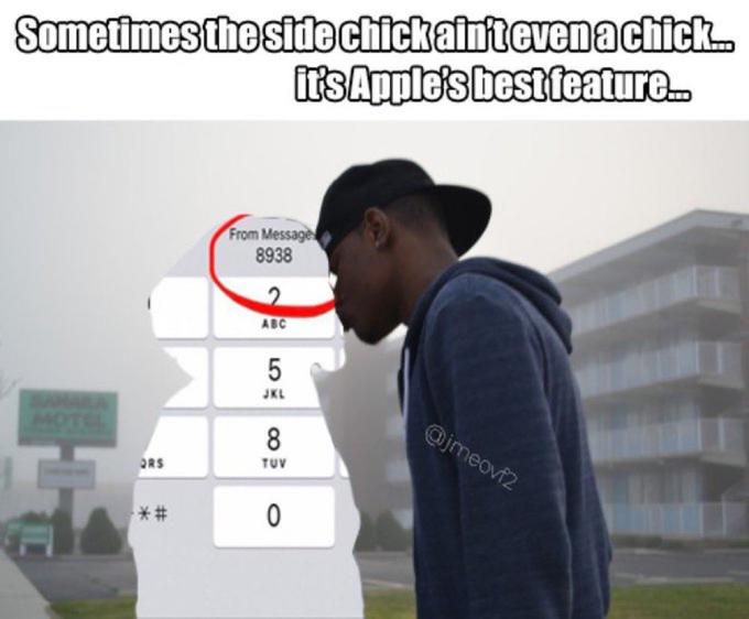 Sometimes the side chick ain't even a chick... it's Apple's best feature... ORS *# From Messages 8938 ABC 5 JKL 8 TUV 0 @jmeovf2