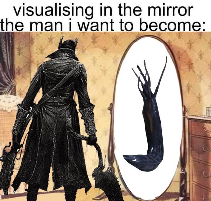 Bloodborne Is The Man I Want To Become Visualizing In The Mirror The 