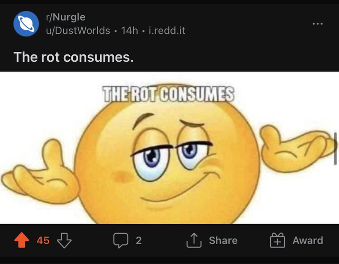 r/Nurgle u/DustWorlds 14h. i.redd.it The rot consumes. 45 THE ROT CONSUMES 2 Share ... 21 + Award