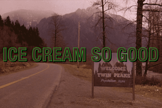 ICE CREAM SO GOOD WELCOME TWIN PEAKS Population $1201