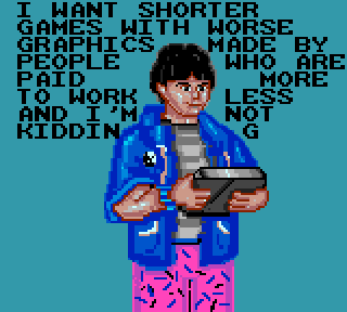 I WANT SHORTER_ GAMES GRAPHICS, PEOPLE PAID TO HORK AND I'M KIDDIN WITH E HORSE MADE BY WHO ARE MORE LESS NOT