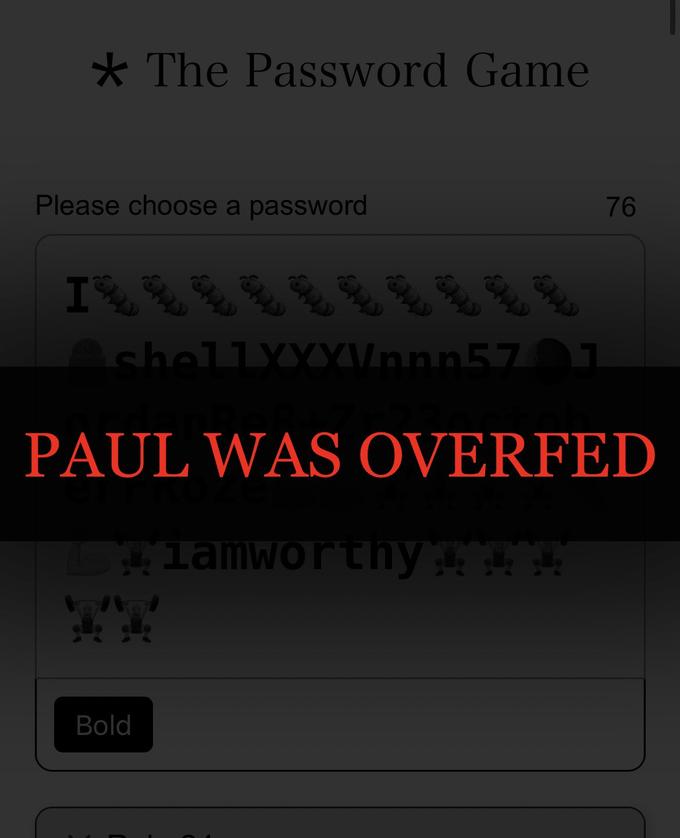 ★ The Password Game Please choose a password I 119 Sup Ens Bold END cute End shellXXXVnnn570J 76 PAUL WAS OVERFED lamworthy
