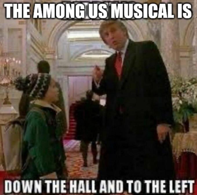 THE AMONGIUS MUSICAL IS ENX DOWN THE HALL AND TO THE LEFT