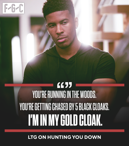 F-G-C (635 YOU'RE RUNNING IN THE WOODS. YOU'RE GETTING CHASED BY 5 BLACK CLOAKS. I'M IN MY GOLD CLOAK. LTG ON HUNTING YOU DOWN