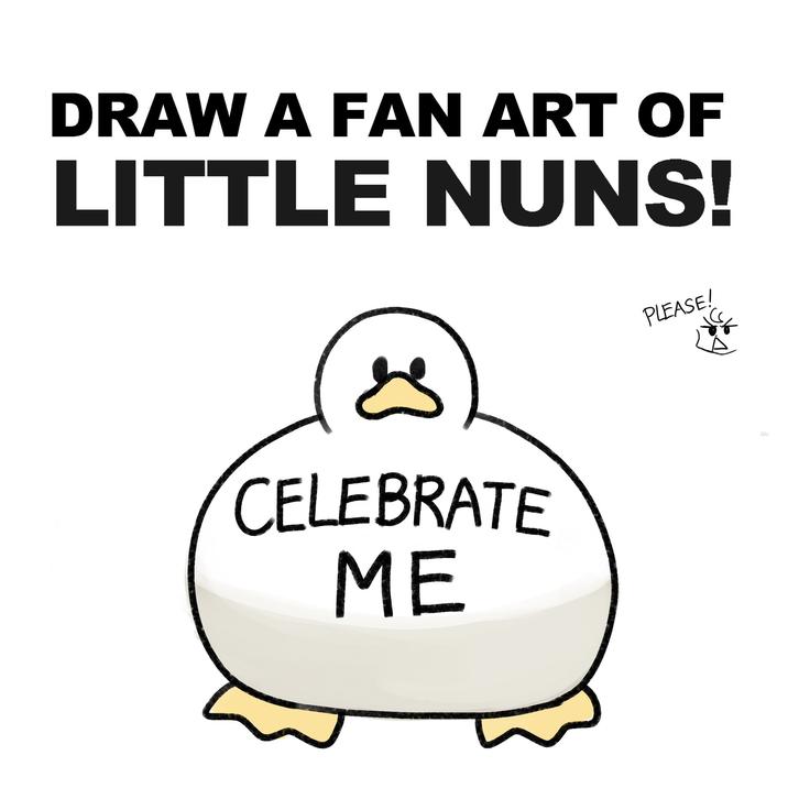 DRAW A FAN ART OF LITTLE NUNS! s CELEBRATE ME PLEASE! 28