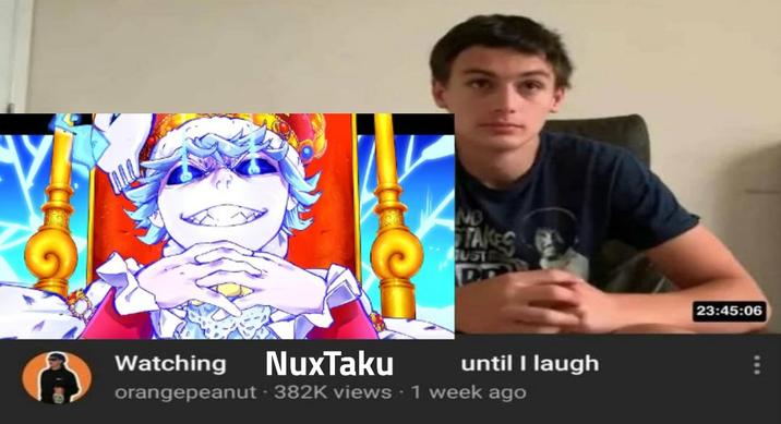 and JUST Watching NuxTaku orangepeanut 382K views 1 week ago until I laugh 23:45:06
