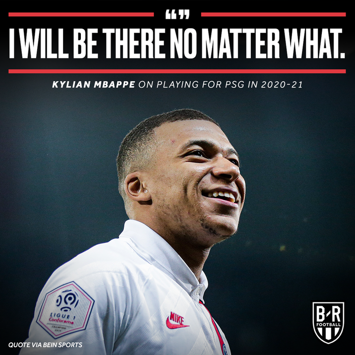 I WILL BE THERE NO MATTER WHAT. KYLIAN MBAPPE ON PLAYING FOR PSG IN 2020-21 O LIGUE 1 Conforama **** QUOTE VIA BEIN SPORTS NIKE B-R FOOTBALL NV