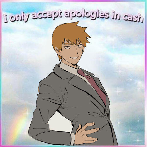 I only accept apologies in cash