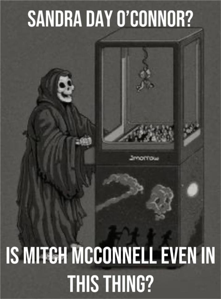 SANDRA DAY O'CONNOR? Smorrow IS MITCH MCCONNELL EVEN IN THIS THING?