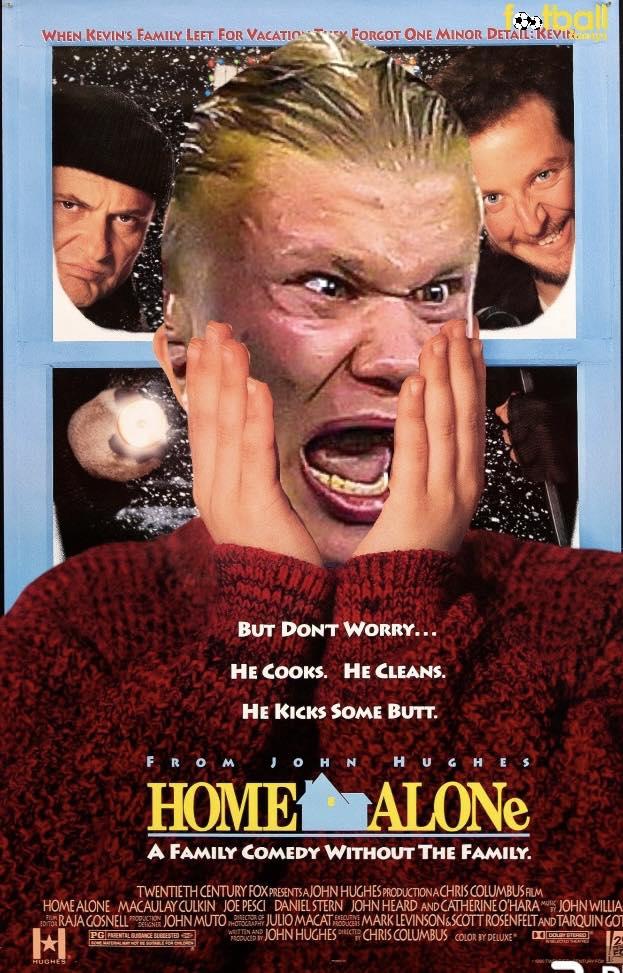 WHEN KEVIN'S FAMILY LEFT FOR VACATION FORGOT ONE MINOR DETAIL:KEVICC HUGHES HUGHES HOME ALONe A FAMILY COMEDY WITHOUT THE FAMILY. BUT DONT WORRY... HE COOKS. HE CLEANS. HE KICKS SOME BUTT. FROM JOHN WILLIA TWENTIETH CENTURY FOX PRESENTS A JOHN HUGHES PRODUCTIONACHRIS COLUMBUS FILM HOME ALONE MACAULAY CULKIN JOE PESCI DANIEL STERN JOHN HEARD AND CATHERINE O'HARA TORAJA GOSNELL JOHN MUTO JULIO MACAT MARK LEVINSON&SCOTT ROSENFELT AND TARQUIN GOT WRITIN AND JOHN HUGHES DIRECT CHRIS COLUMBUS COLOR BY DELUXE DO 12 PG PARENTAL BUDANCE BLESTED ESTABLE FOR CHLORES JOHN