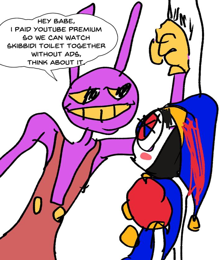 HEY BABE, I PAID YOUTUBE PREMIUM SO WE CAN WATCH SKIBBIDI TOILET TOGETHER WITHOUT ADS, THINK ABOUT IT.