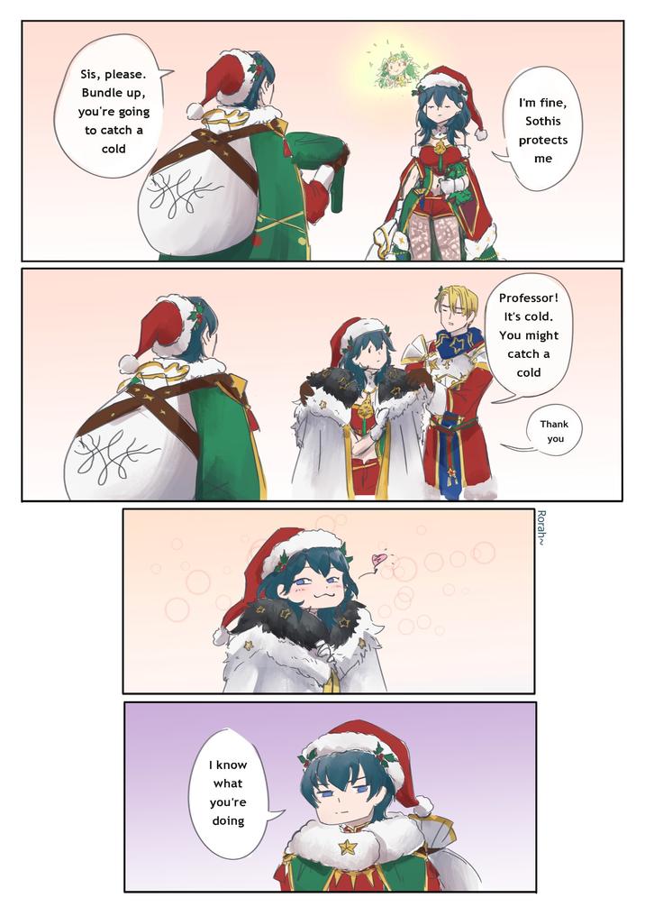 Sis, please. Bundle up, you're going to catch a cold • ohe I know what you're doing I'm fine, Sothis protects me Professor! It's cold. You might catch a cold Thank you Rorah~