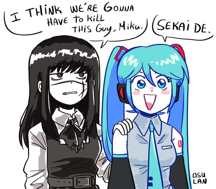 I THINK WE'RE GONNA HAVE TO KILL THIS патства 5 Guy, Miku.) (SEKAI DE. in •MN OSU LAN