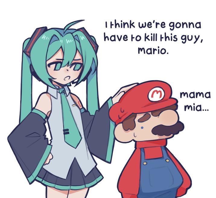 И 10 "hi S LO I think we're gonna have to kill this guy, mario. E mama mia...