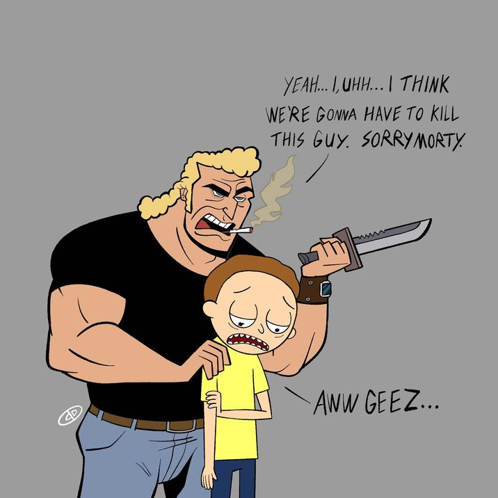 YEAH... I,UHH... I THINK WE'RE GONNA HAVE TO KILL THIS GUY. SORRY MORTY. 量 AWW GEEZ...