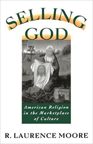 SELLING GOD American Religion in the Marketplace of Culture R. LAURENCE MOORE