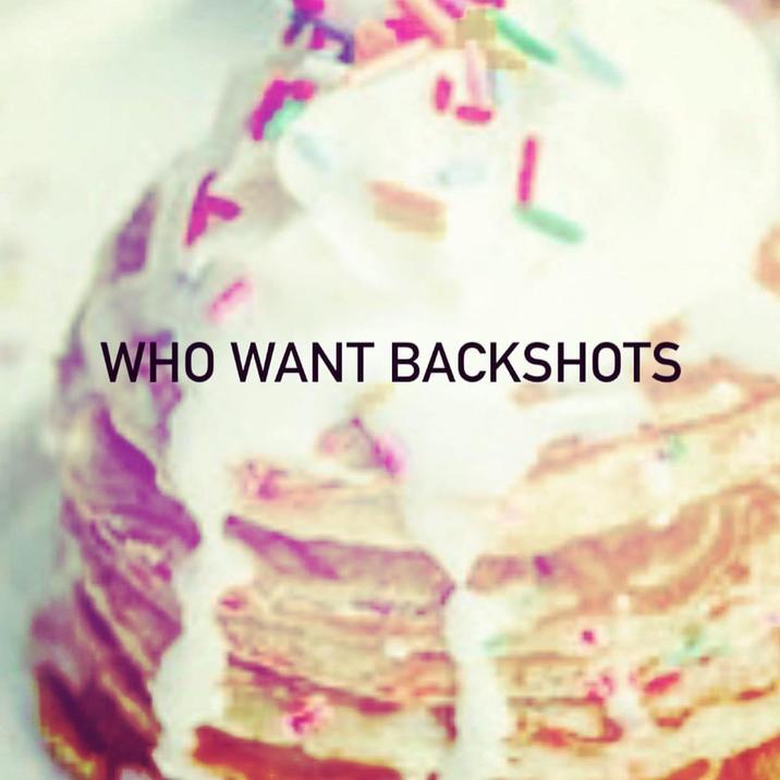 Who Want Backshots Pancakes Who Want Backshots Know Your Meme