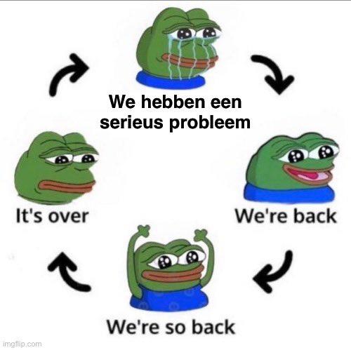 It's over imgflip.com We hebben een serieus probleem We're back We're so back