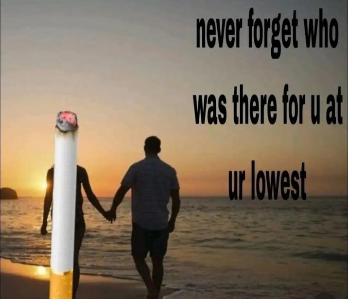never forget who was there for u at ur lowest